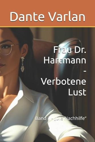 Frau Dr. Hartmann - Verbotene Lust: Band 1 - ""Die Nachhilfe""