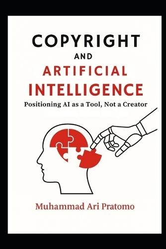 Copyright and Artificial Intelligence: Positioning AI as a Tool, Not a Creator