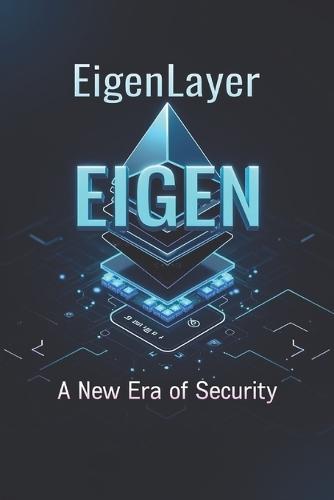 EigenLayer / EIGEN A New Era of Security: A complete guide to EigenLayer, covering everything from basic concepts to investment strategies