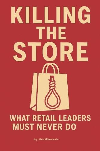 ""Killing the Store: WHAT RETAIL LEADERS MUST NEVER DO"" Retail doesn't collapse with a bang - it crumbles in silence.