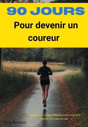 90 Jours pour devenir un coureur.: De 0 à 42 Kilomètres.