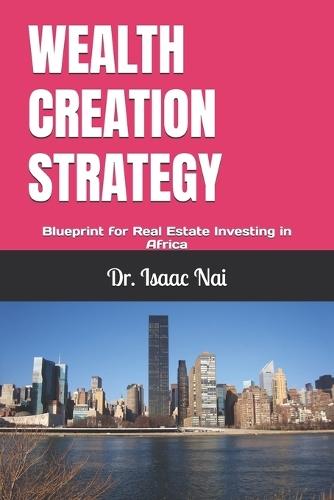 Wealth Creation Strategy: Blueprint for Real Estate Investing in Africa