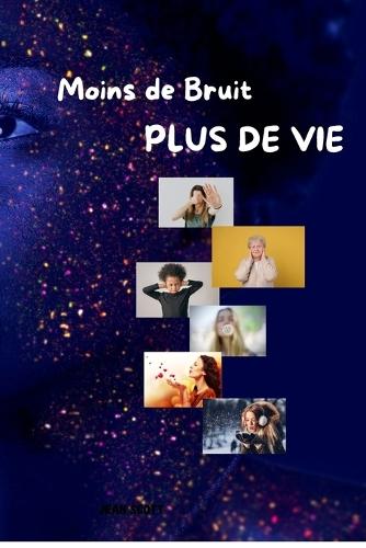 Moins de bruit Plus de vie: Se libérer du trop-plein d'informations et retrouver sa clarté intérieure
