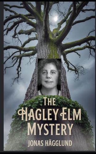 The Hagley Elm Mystery: Who Put Bella in the Wych Elm?