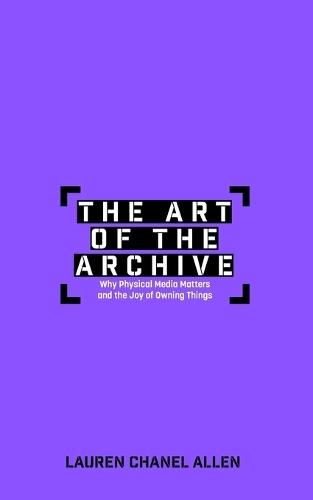 The Art of the Archive: Why Physical Media Matters and the Joy of Owning Things