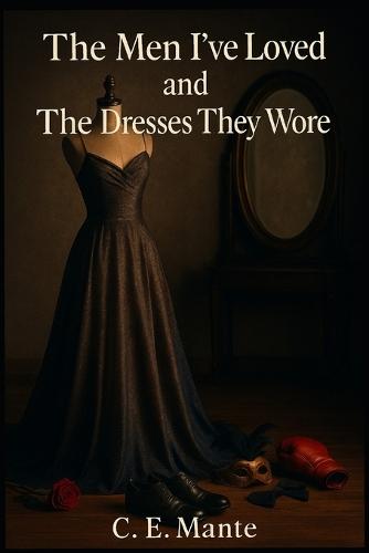 The Men I've Loved and The Dresses They Wore