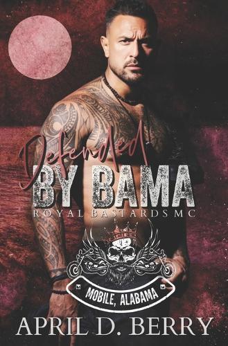 Defended by Bama (Royal Bastards MC: Mobile, Alabama): A Motorcycle Club Romance