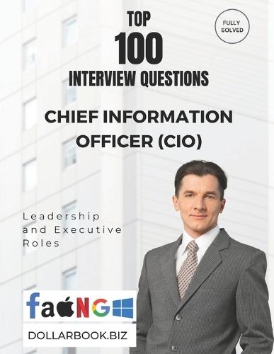 Top 100 Chief Information Officer (CIO) Interview questions: Fully Solved: Demonstrate Leadership in Tech Transformation
