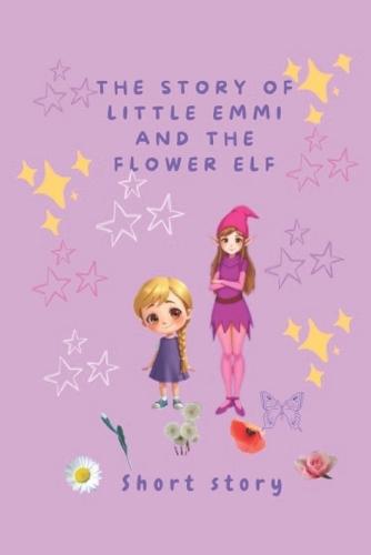 The Story of little Emmi and the Flowerelv: Short Story