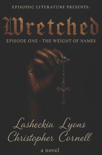 Wretched: The Weight of Names(E1)