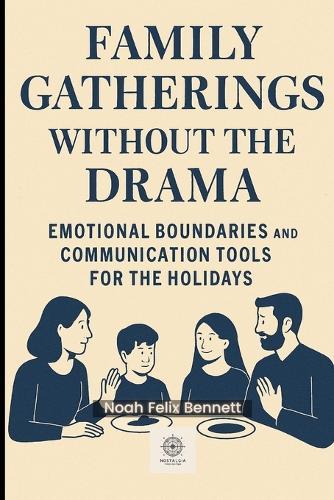 Family Gatherings Without the Drama: Emotional Boundaries and Communication Tools for the Holidays