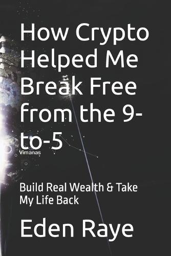 How Crypto Helped Me Break Free from the 9-to-5: Build Real Wealth & Take My Life Back
