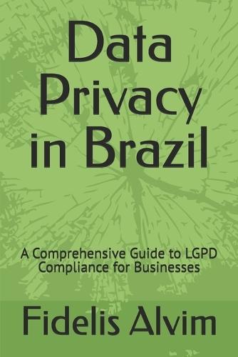 Data Privacy in Brazil: A Comprehensive Guide to LGPD Compliance for Businesses