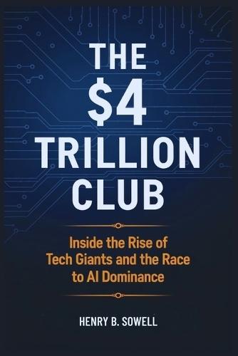 The $4 Trillion Club: Inside the Rise of Tech Giants and the Race to AI Dominance