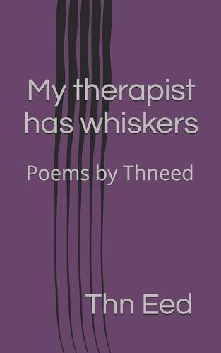 My therapist has whiskers: Poems by Thneed