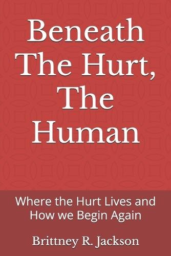 Social Work Practice: Beneath The Hurt, The Human: Where the Hurt Lives and How we Begin Again