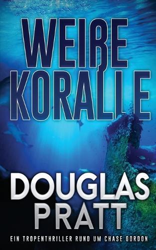 Weiße Koralle: Ein Tropenthriller rund um Chase Gordon