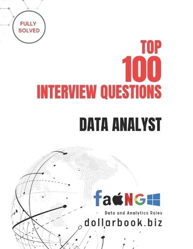Top 100 Data Analyst Interview questions: Fully Solved: Stand Out with Practical, Data-Driven Interview Answers