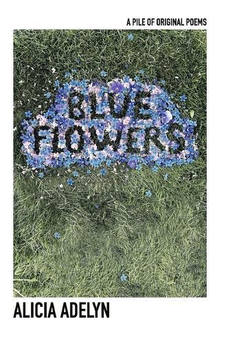 Blue Flowers: A Pile of Original Poems