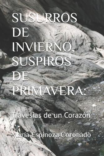 Susurros de Invierno, Suspiros de Primavera: : Travesías de un Corazón