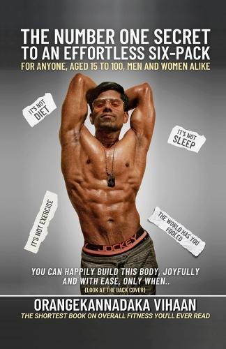 The Number One Secret to an Effortless Six-Pack: For Anyone, Aged 15 to 100, Men & Women Alike