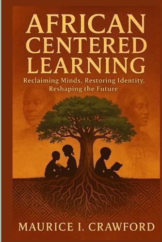 African-Centered Education: Reclaiming Minds, Restoring Identity, Reshaping the Future