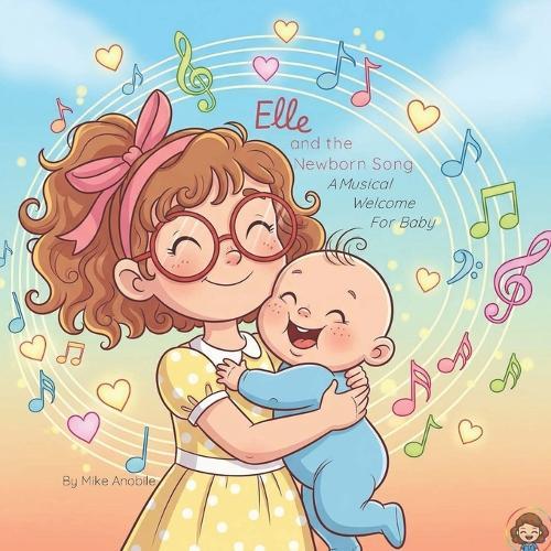 Elle and the Newborn Song: A Musical Welcome for Baby