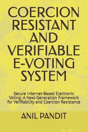 Coercion Resistant and Verifiable E-Voting System: Secure Internet-Based Electronic Voting: A Next-Generation Framework for Verifiability and Coercion Resistance