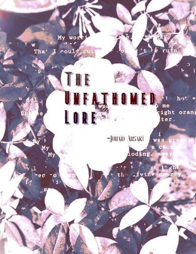 The Unfathomed Lore: Confessional and Lyrical Poems of Love, Loss, and Resilience