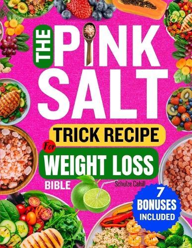 The Pink Salt Trick Recipe for Weight Loss Bible: Your Natural Morning Guide for Energy, Digestive Support, and a Balanced Body Using Mineral-Rich Pink Salt The Gentle 21-Day Reset