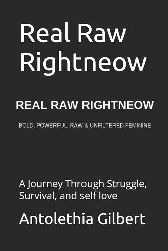 Real Raw Rightneow: A Journey Through Struggle, Survival, and self love