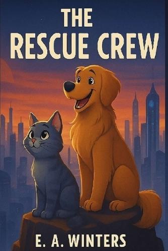 The Rescue Crew: A Heartwarming and Fun Animal Adventure of Friendship, Courage, and Teamwork