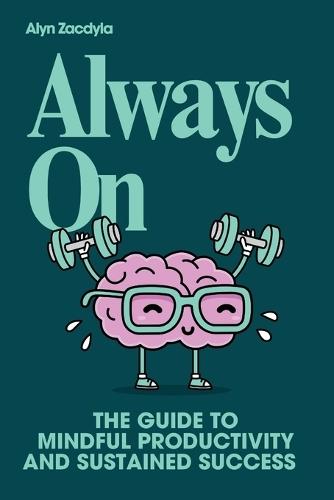 Always On: The Guide to Mindful Productivity and Sustained Success