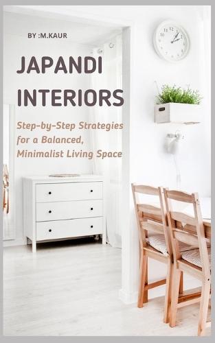 Japandi Interiors: Step-by-Step Strategies for a Balanced, Minimalist Living Space