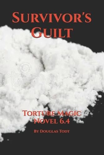 Survivor's Guilt: Torture Magic Novel 6.4