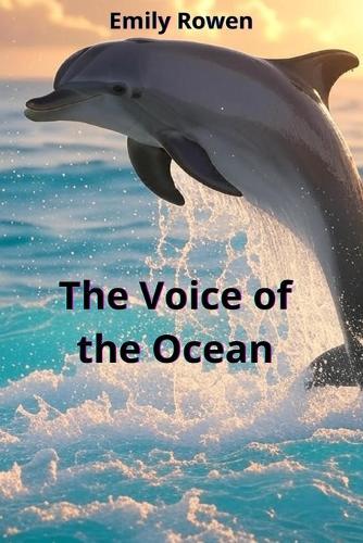 The Voice of the Ocean: An ecological tale about friendship, dreams and saving a coral reef for children aged 7-12.
