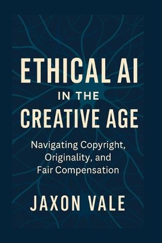 Ethical AI in the Creative Age: Navigating Copyright, Originality and Fair Compensation