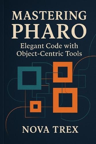 Mastering Pharo: Elegant Code with Object-Centric Tools
