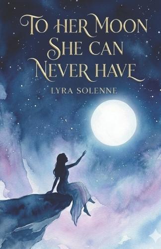 To Her Moon She Can Never Have