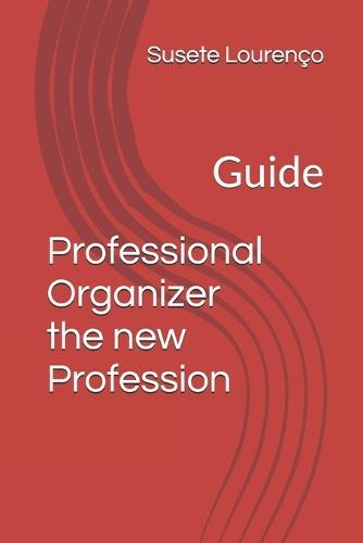 Professional Organizer the new Profession: Guide