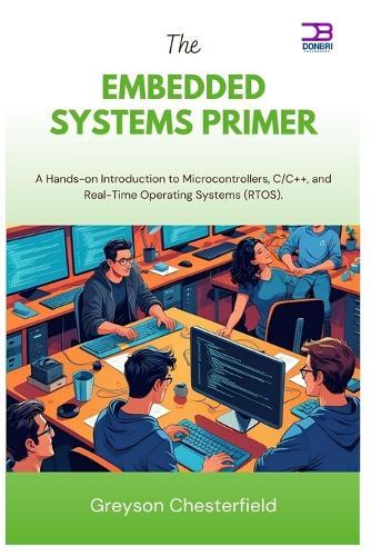 The Embedded systems Primer: A Hands-on Introduction to Microcontrollers, C/C++, and Real-Time Operating Systems (RTOS)