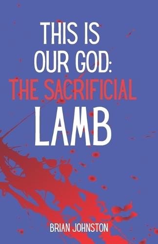 This Is Our God: The Sacrificial Lamb