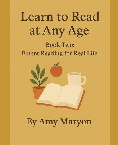 Learn to Read at Any Age: Book Two: Fluent Reading for Real Life