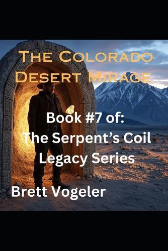 The Colorado Desert Mirage: BOOK 7: The Serpent's Coil Legacy