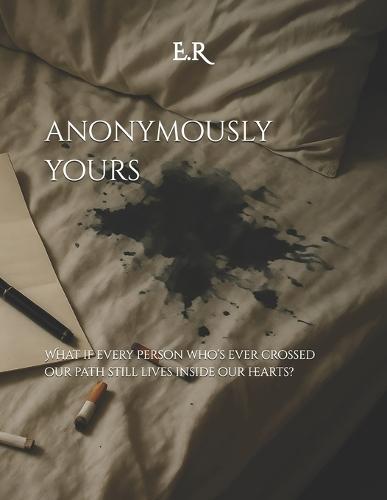 Anonymously Yours: What if every person who's ever crossed our path still lives inside our hearts?