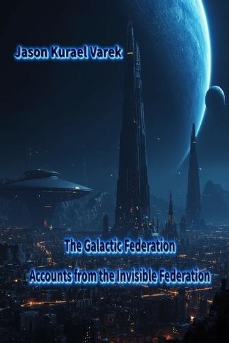 The Galactic Federation: Accounts from the Invisible Federation