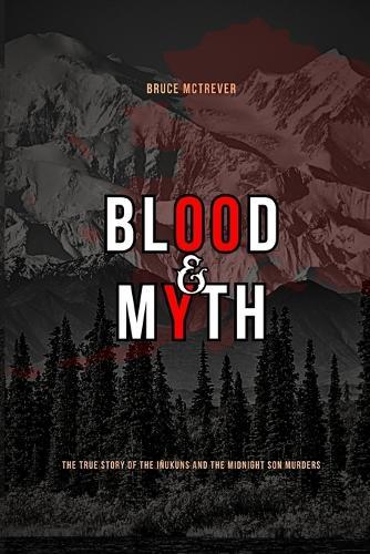 Blood & Myth: The True Story of the Iñukuns and the Midnight Son Murders