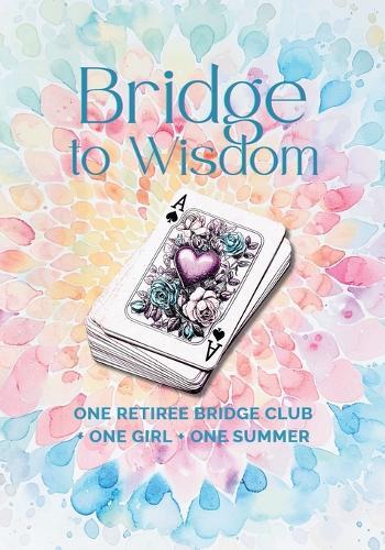 A Bridge to Wisdom: One Retiree Bridge Club + One Girl + One Summer