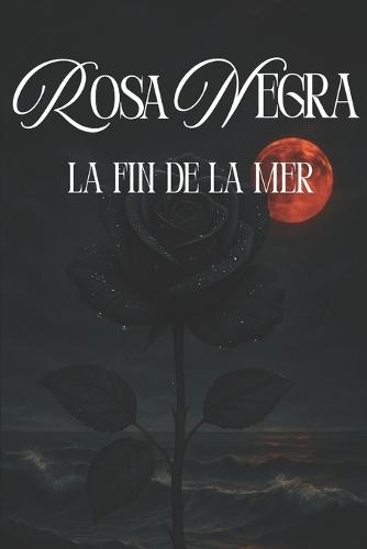 Rosa Negra: La fin de la mer