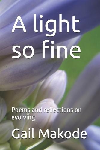 A light so fine: Poems and reflections on evolving